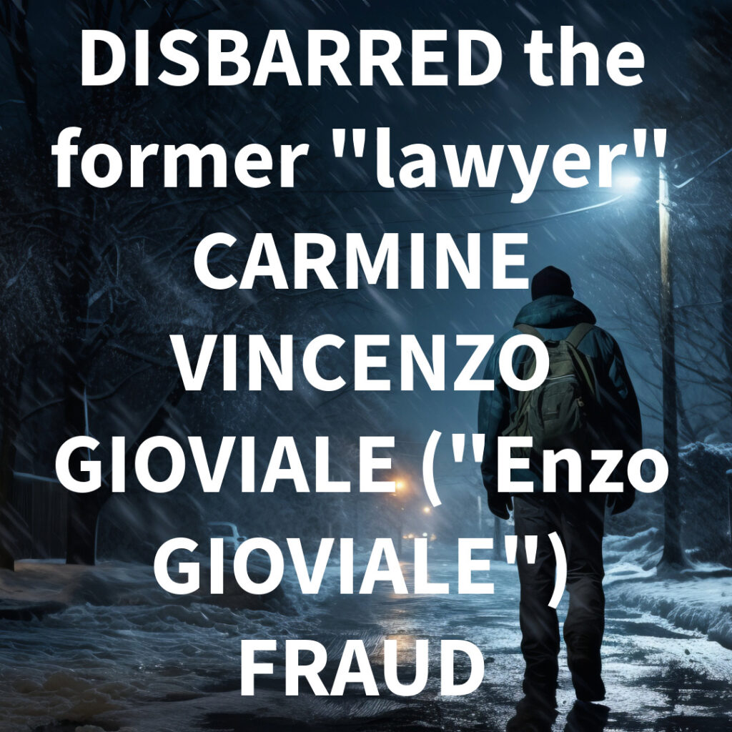DISBARRED the former "lawyer" CARMINE VINCENZO GIOVIALE ("Enzo GIOVIALE") FRAUD